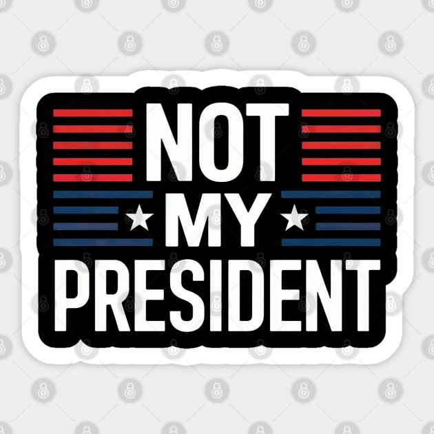 Not My President Sticker by UrbanLifeApparel
